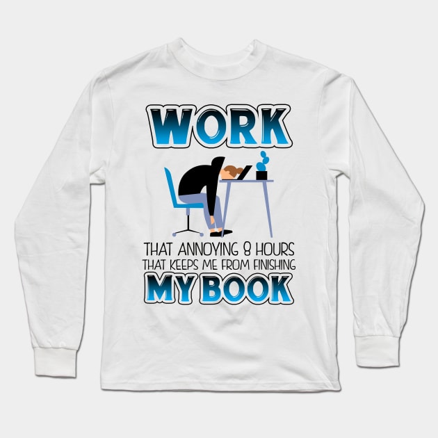 Funny Work T-shirt For Book Lovers Long Sleeve T-Shirt by KsuAnn